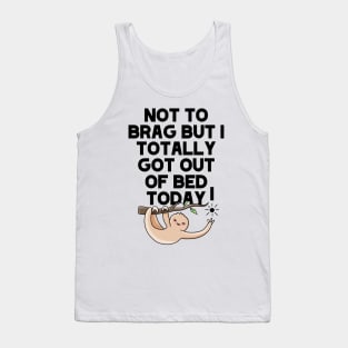 (Light) Not To Brag But I Totally Got Out Of Bed Today Sleepy Grumpy Sloth Tank Top